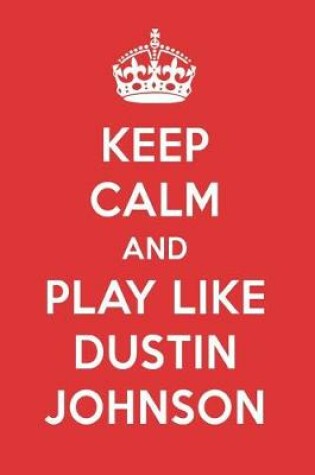 Cover of Keep Calm and Play Like Dustin Johnson