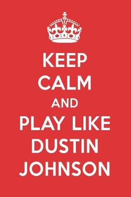 Book cover for Keep Calm and Play Like Dustin Johnson