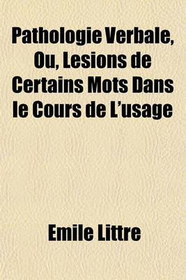 Book cover for Pathologie Verbale, Ou, Lesions de Certains Mots Dans Le Cours de L'Usage