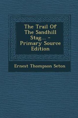 Cover of The Trail of the Sandhill Stag... - Primary Source Edition