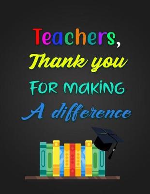 Book cover for Teachers, Thank you For Making A difference