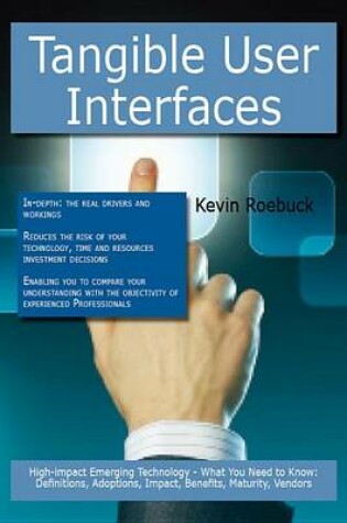 Cover of Tangible User Interfaces: High-Impact Emerging Technology - What You Need to Know: Definitions, Adoptions, Impact, Benefits, Maturity, Vendors