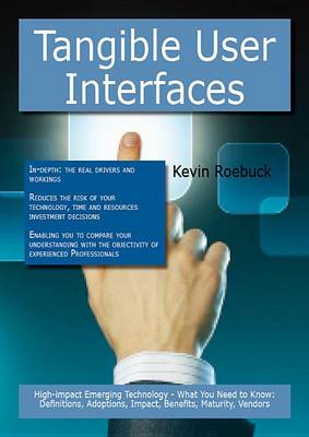 Book cover for Tangible User Interfaces: High-Impact Emerging Technology - What You Need to Know: Definitions, Adoptions, Impact, Benefits, Maturity, Vendors
