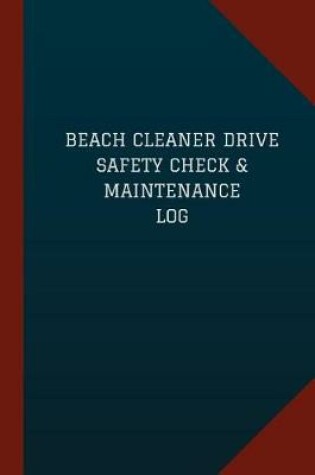 Cover of Beach Cleaner Drive Safety Check & Maintenance Log (Logbook, Journal - 124 pages