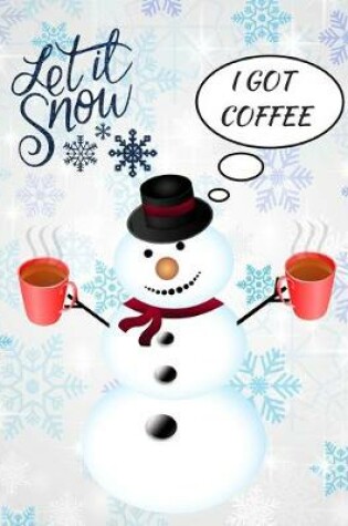 Cover of Let It Snow I Got Coffee Snowman Funny Notebook Journal 150 Page College Ruled Pages 8.5 X 11