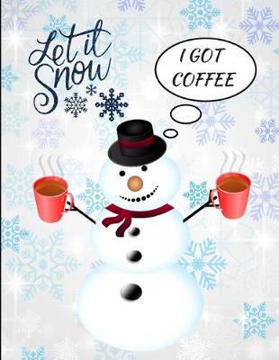 Book cover for Let It Snow I Got Coffee Snowman Funny Notebook Journal 150 Page College Ruled Pages 8.5 X 11