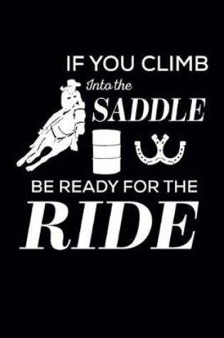 Cover of If You Climb Into The Saddle Be Ready For The Ride