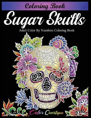 Book cover for Sugar Skulls Coloring Book - Adult Color by Numbers Coloring Book