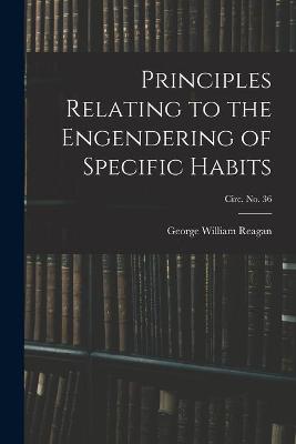Book cover for Principles Relating to the Engendering of Specific Habits; circ. No. 36