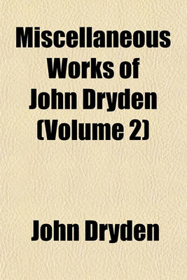 Book cover for Miscellaneous Works of John Dryden (Volume 2)