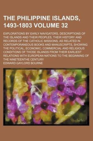 Cover of The Philippine Islands, 1493-1803 Volume 32; Explorations by Early Navigators, Descriptions of the Islands and Their Peoples, Their History and Records of the Catholic Missions, as Related in Contemporaneous Books and Manuscripts, Showing the Political, E