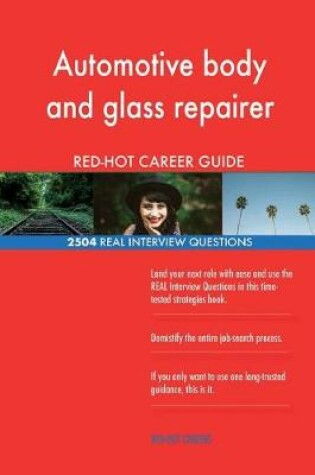 Cover of Automotive body and glass repairer RED-HOT Career; 2504 REAL Interview Questions