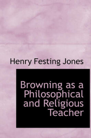 Cover of Browning as a Philosophical and Religious Teacher