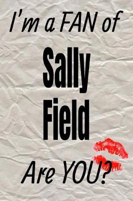 Book cover for I'm a Fan of Sally Field Are You? Creative Writing Lined Journal