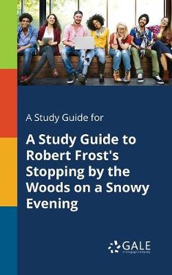 Book cover for A Study Guide for A Study Guide to Robert Frost's Stopping by the Woods on a Snowy Evening