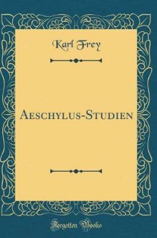 Cover of Aeschylus-Studien (Classic Reprint)