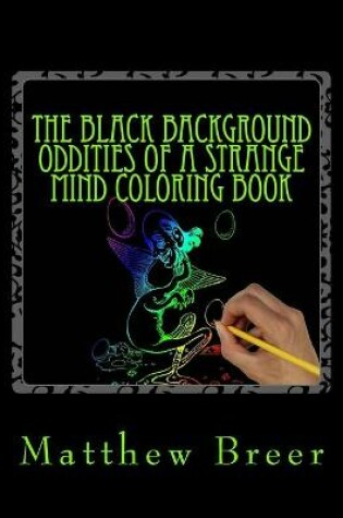 Cover of The Black Background Oddities of a Strange Mind Coloring Book