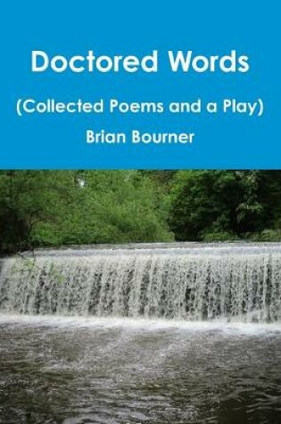 Cover of Doctored Words (The Collected Poems and a Play)