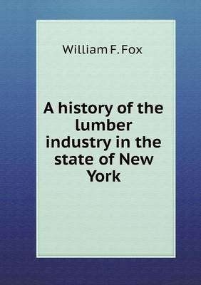 Book cover for A history of the lumber industry in the state of New York