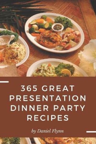 Cover of 365 Great Presentation Dinner Party Recipes