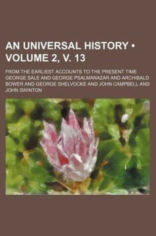 Cover of An Universal History (Volume 2, V. 13); From the Earliest Accounts to the Present Time