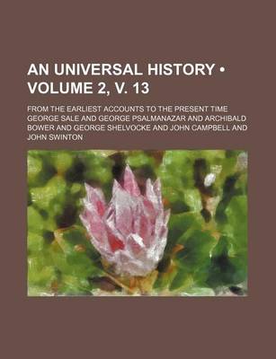 Book cover for An Universal History (Volume 2, V. 13); From the Earliest Accounts to the Present Time