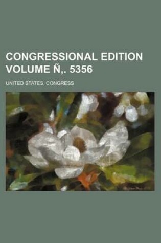 Cover of Congressional Edition Volume N . 5356