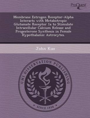 Book cover for Membrane Estrogen Receptor-Alpha Interacts with Metabotropic Glutamate Receptor 1a to Stimulate Intracellular Calcium Release and Progesterone Synthes