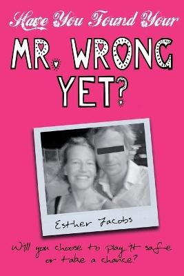 Book cover for Have You Found Your Mr. Wrong Yet?