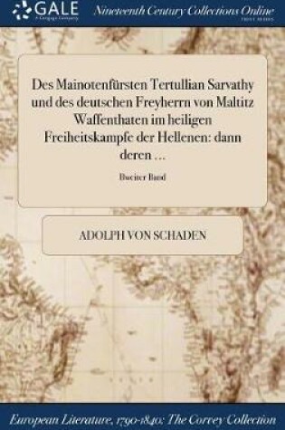 Cover of Des Mainotenfursten Tertullian Sarvathy Und Des Deutschen Freyherrn Von Maltitz Waffenthaten Im Heiligen Freiheitskampfe Der Hellenen