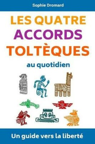 Cover of Les Quatre Accords Tolteques Au Quotidien