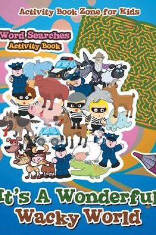 Cover of It's A Wonderful Wacky World Word Searches Activity Book