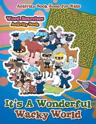 Book cover for It's A Wonderful Wacky World Word Searches Activity Book