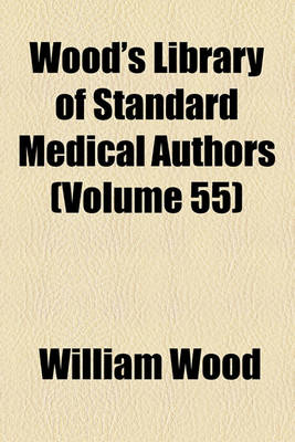 Book cover for Wood's Library of Standard Medical Authors (Volume 55)