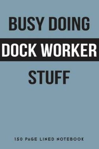Cover of Busy Doing Dock Worker Stuff