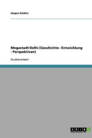 Cover of Megastadt Delhi (Geschichte - Entwicklung - Perspektiven)