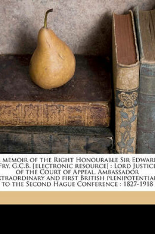 Cover of A Memoir of the Right Honourable Sir Edward Fry, G.C.B. [Electronic Resource]