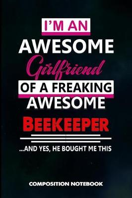 Book cover for I Am an Awesome Girlfriend of a Freaking Awesome Beekeeper and Yes He Bought Me This