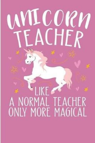 Cover of Unicorn Teacher Like A Normal Teacher Only More Magical