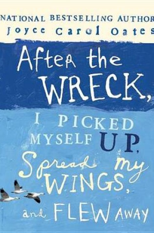 Cover of After the Wreck, I Picked Myself Up, Spread My Wings, and Flew Away