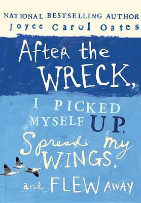 Book cover for After the Wreck, I Picked Myself Up, Spread My Wings, and Flew Away