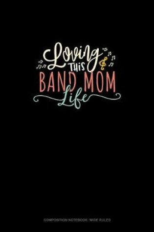 Cover of Loving This Band Mom Life