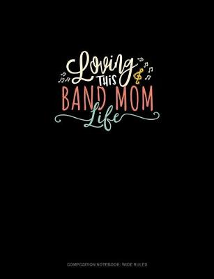 Cover of Loving This Band Mom Life