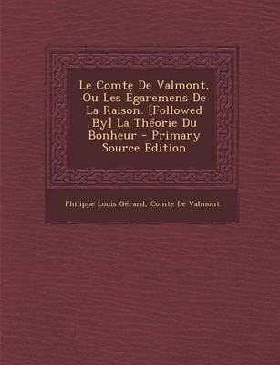 Book cover for Le Comte de Valmont, Ou Les Egaremens de La Raison. [Followed By] La Theorie Du Bonheur - Primary Source Edition