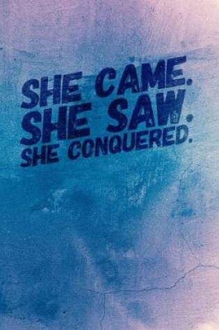 Cover of She Came. She Saw. She Conquered.