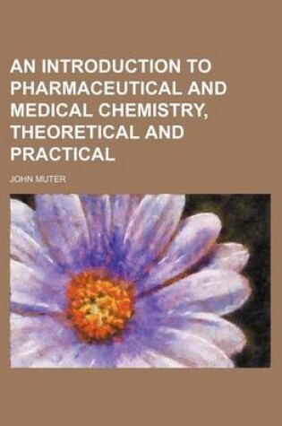 Cover of An Introduction to Pharmaceutical and Medical Chemistry, Theoretical and Practical