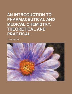 Cover of An Introduction to Pharmaceutical and Medical Chemistry, Theoretical and Practical