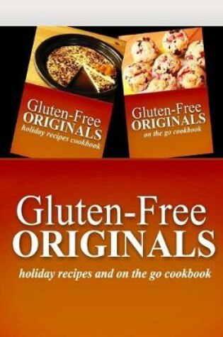 Cover of Gluten-Free Originals - Holiday Recipes and On The Go Cookbook