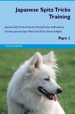 Book cover for Japanese Spitz Tricks Training Japanese Spitz Tricks & Games Training Tracker & Workbook. Includes