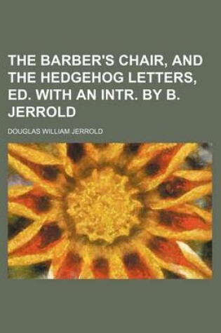 Cover of The Barber's Chair, and the Hedgehog Letters, Ed. with an Intr. by B. Jerrold